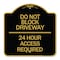 Signmission Do Not Block Driveway 24 Hour Access Required, Black & Gold Aluminum Sign, 18" H, BG-1818-24178 A-DES-BG-1818-24178 - alternate 1